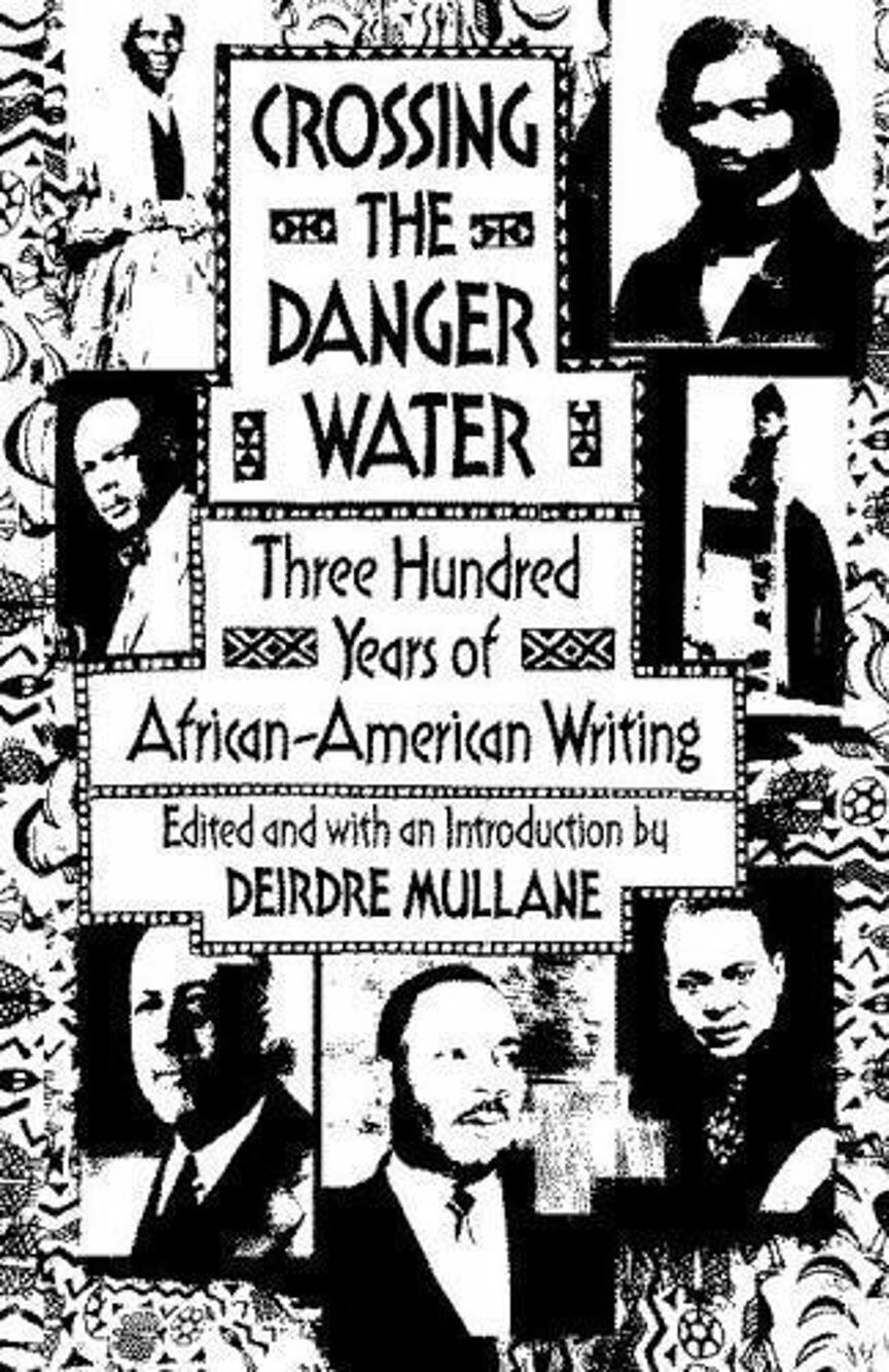 Crossing the Danger Water : Three Hundred Years of African-American Writing...